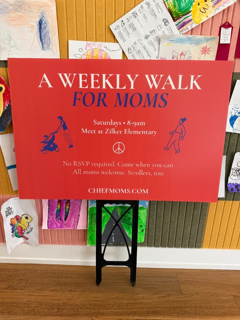 Chief Moms yard sign: A weekly walk for moms, Saturdays 8–9am at Zilker Elementary